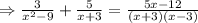 \Rightarrow\frac{3}{x^2-9}+\frac{5}{x+3}=\frac{5x-12}{(x+3)(x-3)}