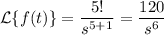 \mathcal{L}\{f(t)\}=\dfrac{5!}{s^{5+1}}=\dfrac{120}{s^6}