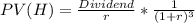 PV(H)=\frac{Dividend}{r} *\frac{1}{(1+r)^{3} }