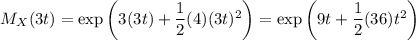 M_X(3t)=\exp\left(3(3t)+\dfrac12(4)(3t)^2\right)=\exp\left(9t+\dfrac12(36)t^2\right)