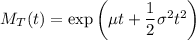 M_T(t)=\exp\left(\mu t+\dfrac12\sigma^2t^2\right)