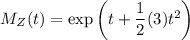 M_Z(t)=\exp\left(t+\dfrac12(3)t^2\right)