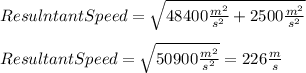ResulntantSpeed=\sqrt{48400\frac{m^{2} }{s^{2} }+2500\frac{m^{2} }{s^{2} } } \\\\ResultantSpeed=\sqrt{50900\frac{m^{2} }{s^{2} }}=226\frac{m}{s}