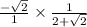 \frac{-\sqrt{2}}{1}\times \frac{1}{2+\sqrt{2}}