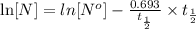 \ln[N]=ln[N^o]-\frac{0.693}{t_{\frac{1}{2}}}\times t_{\frac{1}{2}}
