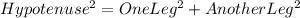 Hypotenuse^2=OneLeg^2+AnotherLeg^2