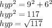 hyp^2=9^2+6^2\\hyp^2=117\\hyp=\sqrt{117}