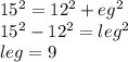 15^2=12^2+eg^2\\15^2-12^2=leg^2\\leg=9