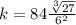 k=84\frac{\sqrt[3]{27}}{6^{2}}