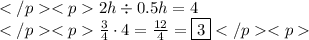 2h\div0.5h=4 \\\frac{3}{4}\cdot4=\frac{12}{4}=\boxed{3}