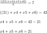 \frac{((21)+x4+x5+x6)}{6} =7\\ \\ ((21)+x4+x5+x6)=42\\ \\ x4+x5+x6=42-21\\ \\ x4+x5+x6=21