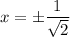 x=\pm\dfrac1{\sqrt2}
