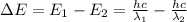 \Delta E=E_1-E_2=\frac{hc}{\lambda_1}-\frac{hc}{\lambda_2}