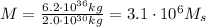 M=\frac{6.2\cdot 10^{36}kg}{2.0\cdot 10^{30} kg}=3.1\cdot 10^6 M_s
