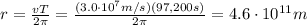 r=\frac{vT}{2\pi}=\frac{(3.0\cdot 10^7 m/s)(97,200 s)}{2\pi}=4.6\cdot 10^{11} m