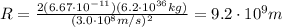 R=\frac{2(6.67\cdot 10^{-11})(6.2\cdot 10^{36}kg)}{(3.0\cdot 10^8 m/s)^2}=9.2\cdot 10^9 m