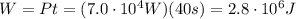 W=Pt=(7.0\cdot 10^4 W)(40 s)=2.8\cdot 10^6 J