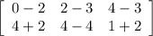 \left[\begin{array}{ccc}0-2&2-3&4-3\\4+2&4-4&1+2\end{array}\right]