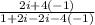 \frac{2i+4(-1)}{1+2i-2i-4(-1)}