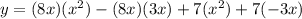 y = (8x)(x^2)-(8x)(3x)+7(x^2)+7(-3x)