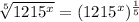 \sqrt[5]{1215^x} = (1215^x)^{\frac{1}{5}}