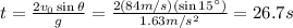 t= \frac{2 v_0 \sin \theta}{g}= \frac{2 (84 m/s) (\sin 15^{\circ})}{1.63 m/s^2}=26.7s
