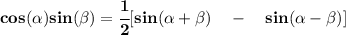 \bf cos({{ \alpha}})sin({{ \beta}})=\cfrac{1}{2}[sin({{ \alpha}}+{{ \beta}})\quad -\quad sin({{ \alpha}}-{{ \beta}})]