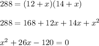 288=(12+x)(14+x)\\\\288=168+12x+14x+x^{2}\\\\x^{2}+26x-120=0