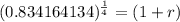 (0.834164134)^{\frac{1}{4} }=(1+r)