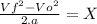 \frac {Vf^{2}-Vo^2}{2.a} =X