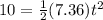 10 = \frac{1}{2}(7.36)t^2