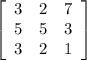 \left[\begin{array}{ccc}3&2&7\\5&5&3\\3&2&1\end{array}\right]