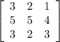 \left[\begin{array}{ccc}3&2&1\\5&5&4\\3&2&3\end{array}\right]