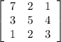 \left[\begin{array}{ccc}7&2&1\\3&5&4\\1&2&3\end{array}\right]