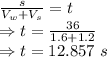\frac{s}{V_w+V_s}=t\\\Rightarrow t=\frac{36}{1.6+1.2}\\\Rightarrow t=12.857\ s