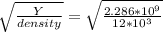 \sqrt{\frac{Y}{density} }  = \sqrt{\frac{2.286*10^{9} }{12*10^{3} } }
