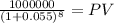 \frac{1000000}{(1 + 0.055)^{8} } = PV