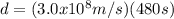 d = (3.0x10^{8}m/s)(480s)