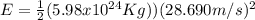 E = \frac{1}{2}( 5.98x10^{24} Kg))(28.690m/s)^{2}