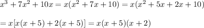 x^3+7x^2+10x=x(x^2+7x+10)=x(x^2+5x+2x+10)\\\\=x[x(x+5)+2(x+5)]=x(x+5)(x+2)
