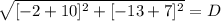 \sqrt{[-2 + 10]^{2} + [-13 + 7]^{2}} = D