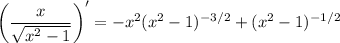\left(\dfrac x{\sqrt{x^2-1}}\right)'=-x^2(x^2-1)^{-3/2}+(x^2-1)^{-1/2}