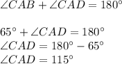 \angle CAB + \angle CAD = 180\°\\\\65\° + \angle CAD = 180\°\\\angle CAD = 180\° - 65\°\\\angle CAD = 115\°