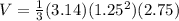 V=\frac{1}{3}(3.14)(1.25^{2})(2.75)