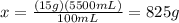 x=\frac{(15 g)(5500mL)}{100mL} =825g