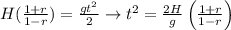 \large H(\frac{1+r}{1-r})=\frac{gt^2}{2}\rightarrow t^2=\frac{2H}{g}\left ( \frac{1+r}{1-r} \right )