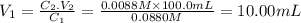 V_{1}=\frac{C_{2}.V_{2}}{C_{1}} =\frac{0.0088M \times 100.0mL }{0.0880M} =10.00mL