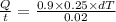 \frac{Q}{t}=\frac{0.9\times 0.25\times dT}{0.02}
