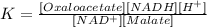 K = \frac{[Oxaloacetate][NADH][H^+]}{[NAD^+][Malate]}