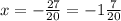 x= -\frac{27}{20}=-1\frac{7}{20}